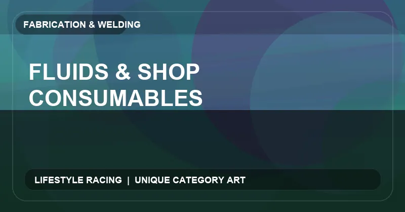 Fluids & Shop Consumables